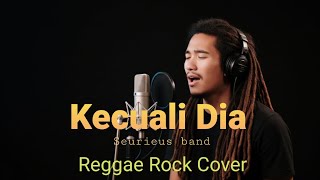 Kecuali Dia  Seurieus  Cover By Kang Ai Musik