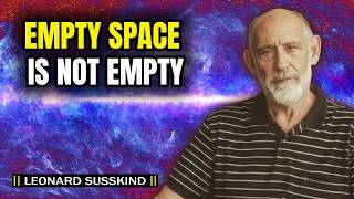 Why Empty Space Is Not Empty | Leonard Susskind