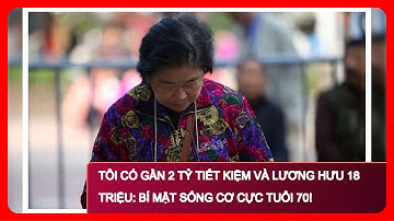 Tôi có gần 2 TỶ TIẾT KIỆM và LƯƠNG HƯU 18 TRIỆU: Bí Mật SỐNG CƠ CỰC Tuổi 70!