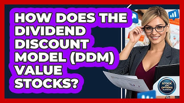How Does The Dividend Discount Model (DDM) Value Stocks? - Stock and Options Playbook
