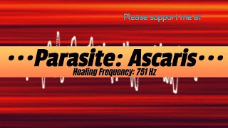 Parasite: Ascaris, Healing Frequency: 751 Hz