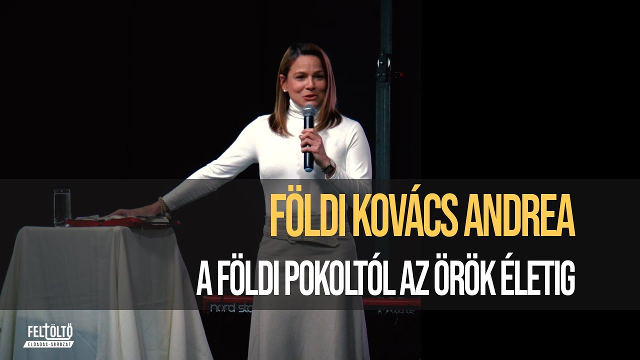 Földi Kovács Andrea - A FÖLDI POKOLTÓL AZ ÖRÖK ÉLETIG | FeltöltŐ előadás-sorozat 2024.