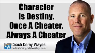 Character Is Destiny: Once A Cheater. Always A Cheater