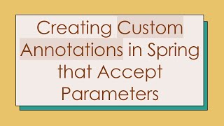 Creating Custom Annotations in Spring that Accept Parameters