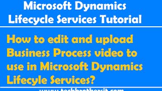 How to edit and upload Business Process video to use in Microsoft Dynamics Lifecyle Services