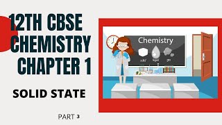 CBSE Class 12 Chemistry Chapter 1 II Solid State  II Part 3