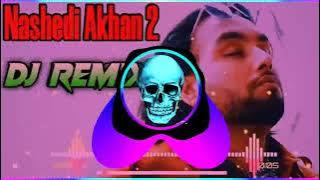 Nashedi Akhan 2 Remix Song Simar Doraha || New Punjabi Song Dj Remix Hard Bass 2023