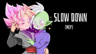 Slow Down |·MEP·| ¡abierto! | Leer comentario fijado✨💖