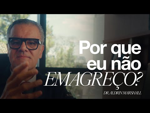 POR QUE EU NÃO EMAGREÇO? | Dr. Aldrin Marshall