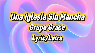 Una iglesia sin mancha - Grupo Grace - Letra/Lyric