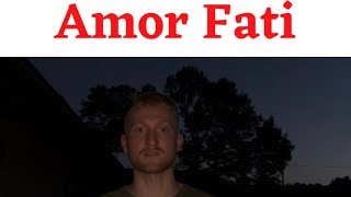 Amor Fati: Love your Fate