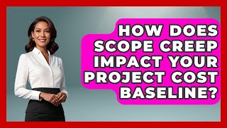 How Does Scope Creep Impact Your Project Cost Baseline? - The Project Manager Toolkit