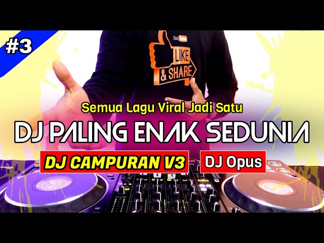 DJ CAMPURAN V3 REMIX TERBARU PALING ENAK SEDUNIA - DJ Opus class=