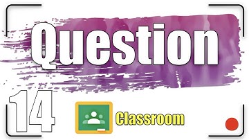 Questions | Google Classroom Tutorial 14