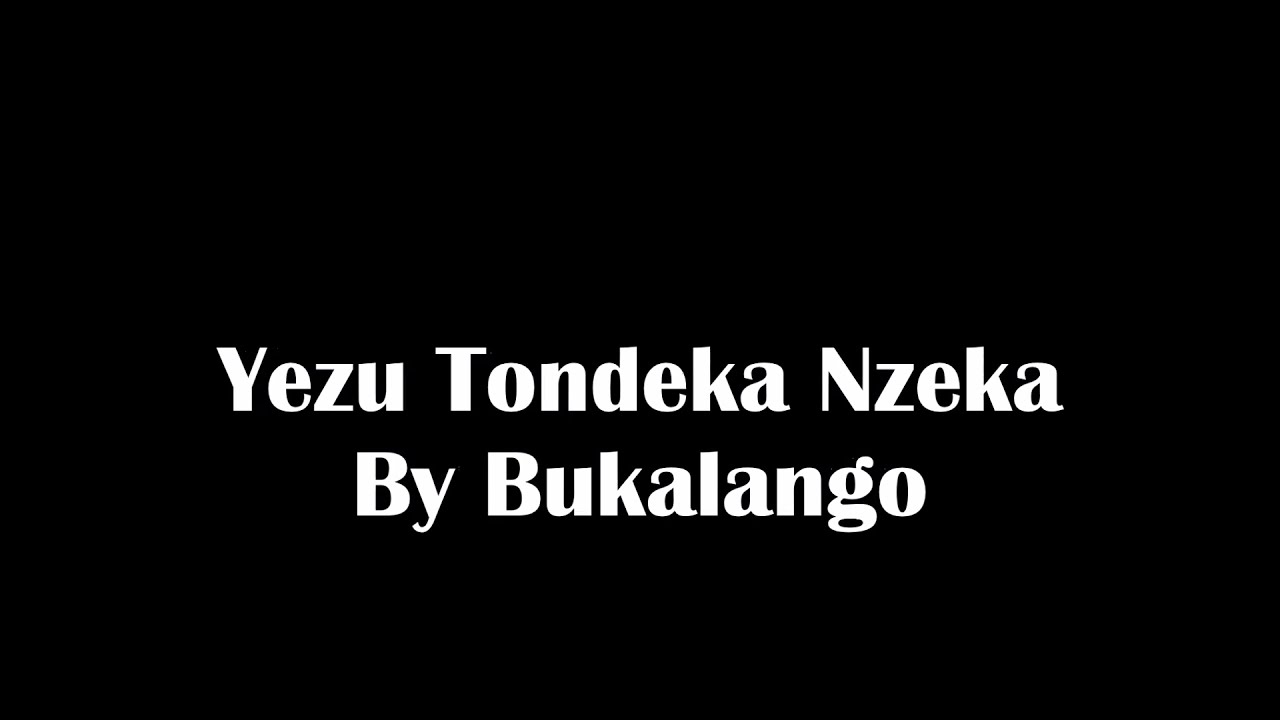 Yezu Tondeka Nzeka Bukalango