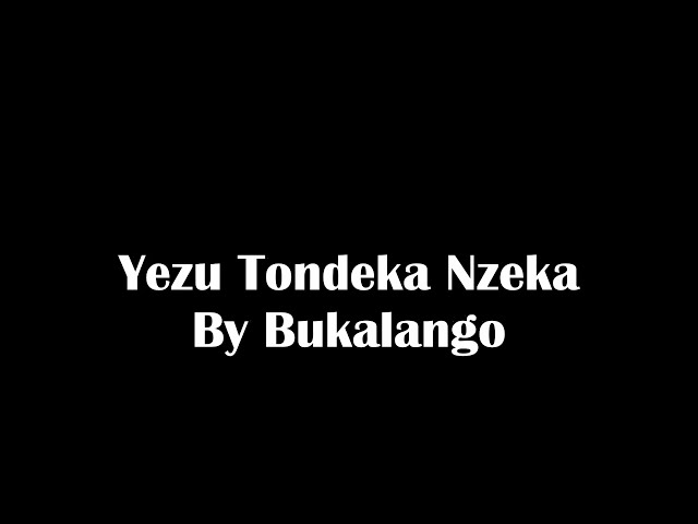 Yezu Tondeka Nzeka Bukalango class=