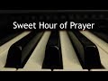 Sweet Hour of Prayer (and thanks to you all!) - piano instrumental hymn with lyrics