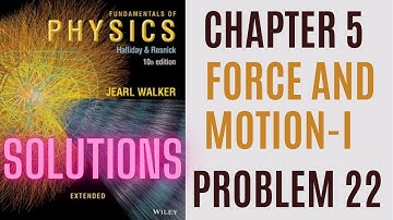 Halliday resnick chapter 5 problem  22  solution | Fundamentals of physics 10e solutions