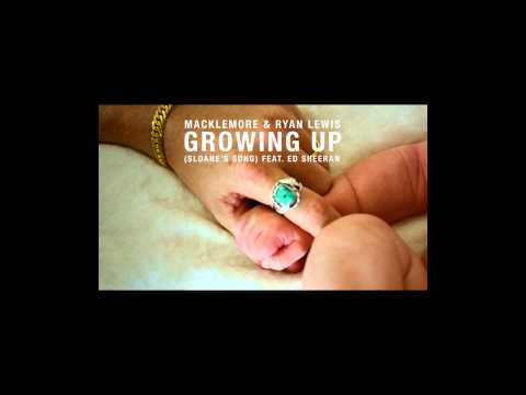 Macklemore &amp; Ryan Lewis - Growing Up (Sloane&#039;s Song) feat. Ed Sheeran