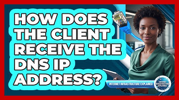 How Does the Client Receive the DNS IP Address?