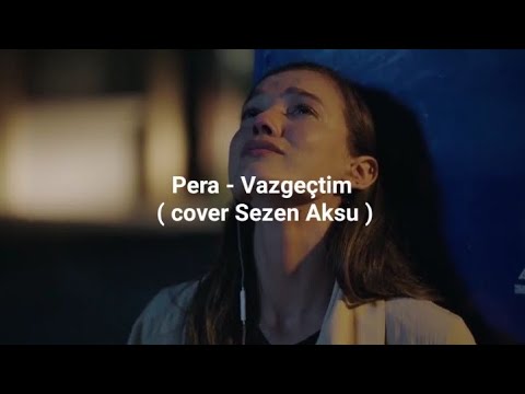 Pera - Vazgeçtim (Sözleri/Lyrics/cover Sezen Aksu)