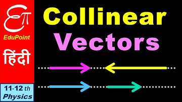 🔴 COLLINEAR VECTORS || Parallel and Anti Parallel Vectors || in HINDI