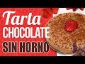TARTA DE CHOCOLATE SIN HORNO SALUDABLE - Tarta sin horno de chocolate fácil y saludable