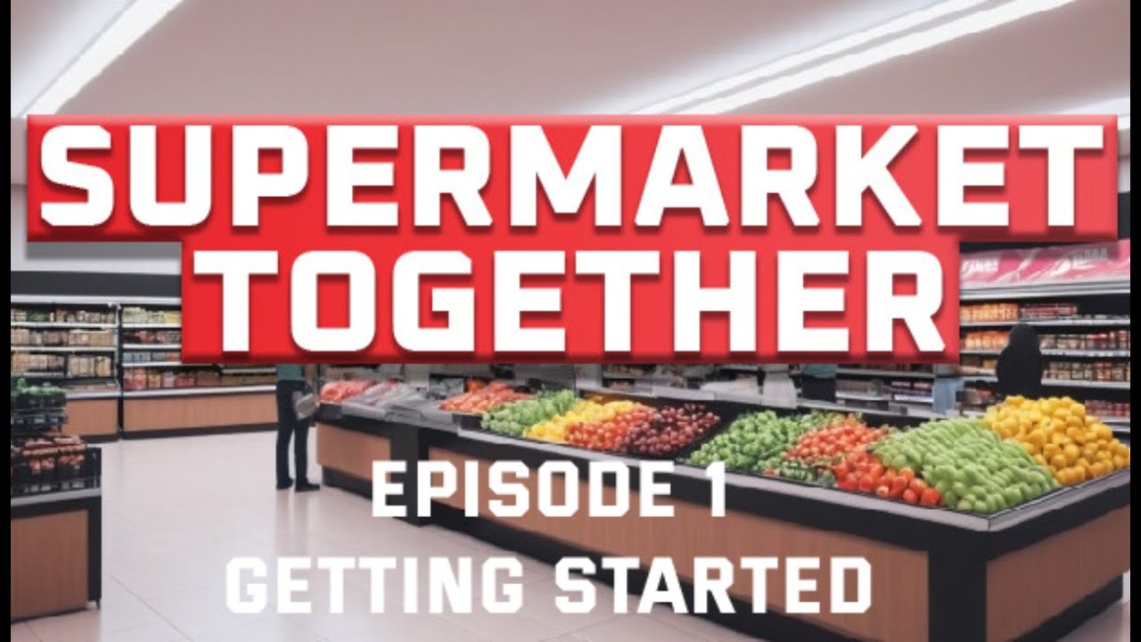 Supermarket together - Episode 1 Getting Started - YouTube