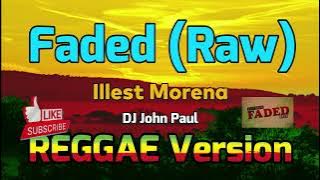 Faded (Raw) - Illest Morena REGGAE Version | DJ John Paul