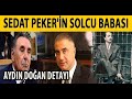 SEDAT PEKER'İN SOLCU BABASI VE AYDIN DOĞAN DETAYI