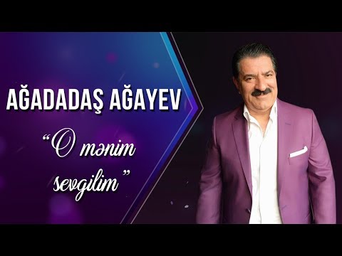 Ağadadaş Ağayev - O Mənim Sevgilim