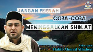 Jangan Pernah Melalaikan Sholat || Habib Ahmad Alhabsyi