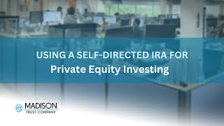 Using a Self-Directed IRA for Private Equity Investing | Madison Trust