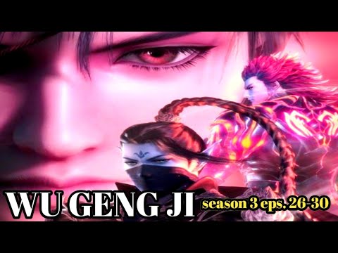 WU GENG JI season 3 eps. 26-30 sub Indonesia