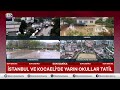 Sel Felaketi Sonrası İstanbul'da Yeni Tehlike! 1 Günde 3 Aylık Yağmur Yağdı! Deniz ve Kara Birleşti
