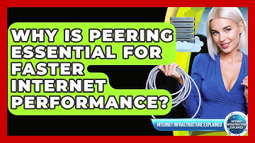 Why Is Peering Essential For Faster Internet Performance? - Internet Infrastructure Explained