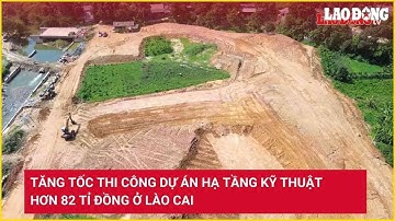 Tăng tốc thi công dự án hạ tầng kỹ thuật hơn 82 tỉ đồng ở Lào Cai | Báo Lao Động