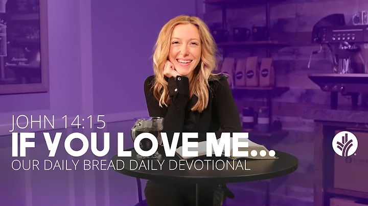 If You Love Me | John 14:15 | Our Daily Bread Video Devotional