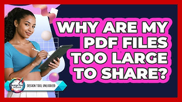 Why Are My PDF Files Too Large To Share? - Design Tool Unlocked