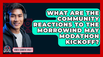 What Are the Community Reactions to the Morrowind May Modathon Kickoff? | Video Gamers Vault News