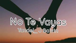 Yandel_ J Balvin - No Te Vayas