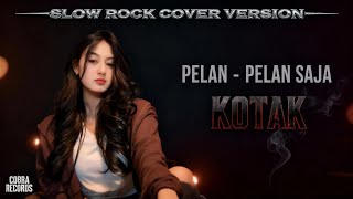 Download Lagu PELAN PELAN SAJA - SLOW ROCK COVER VERSION | KOTAK MP3