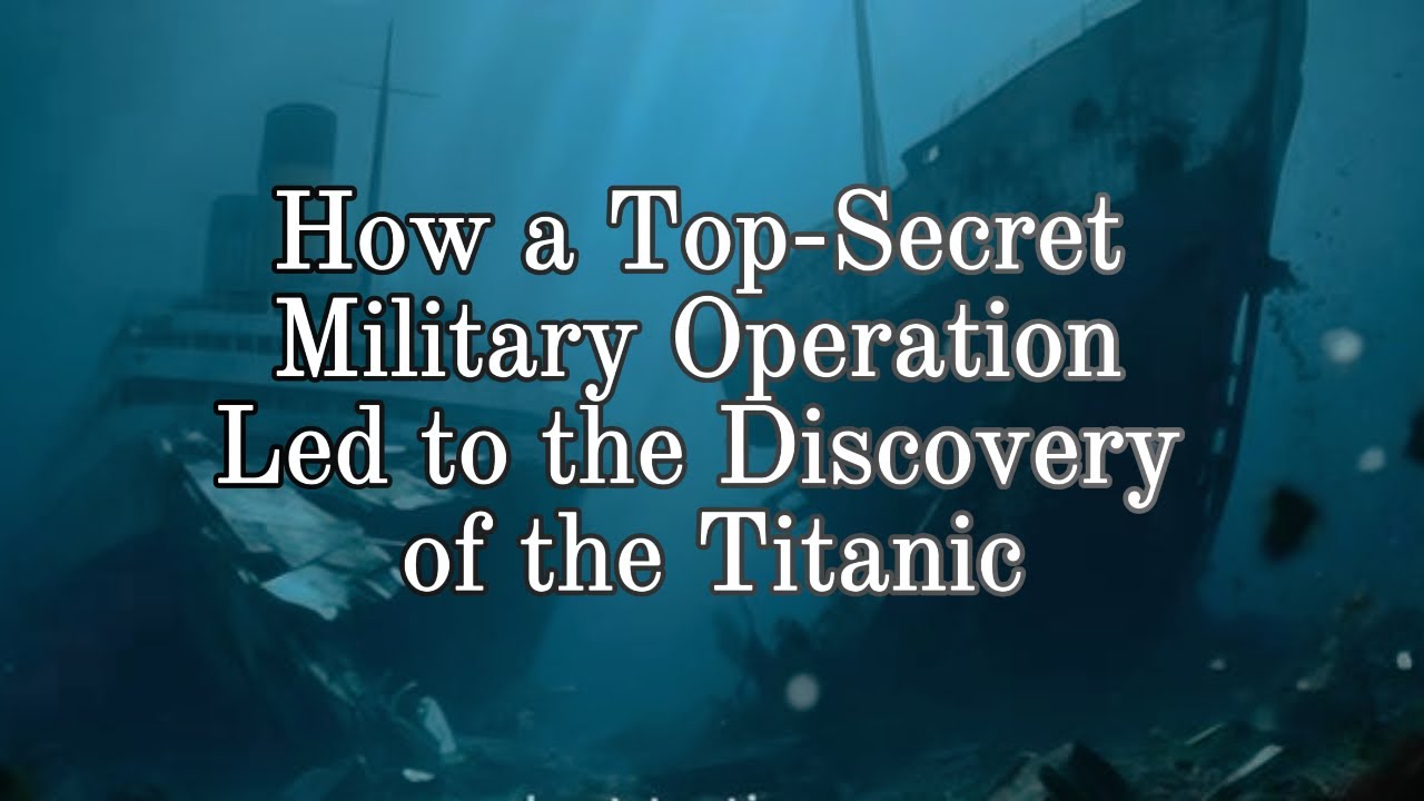 Как сверхсекретная военная операция привела к обнаружению «Титаника»? 
