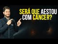 Será Que Estou Com Câncer?