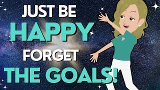 Just Be Happy! Forget The Goals ☀️☀️ Abraham Hicks 2024