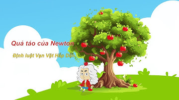 Quả táo của Newton | Định luật vạn vật hấp dẫn