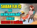 Sabah lk  bu olumlamalari dnle blnaltini olumlu hssetmeye programla sadece 5 dakka