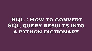 SQL : How to convert SQL query results into a python dictionary