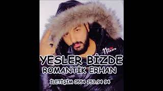 ROMANTİK ERHAN-YESLER BİZDE ROMAN HAVASI