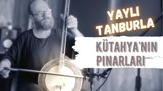 Kütahyanın Pınarları Yaylı Tanbur Ömer Göktepeliler